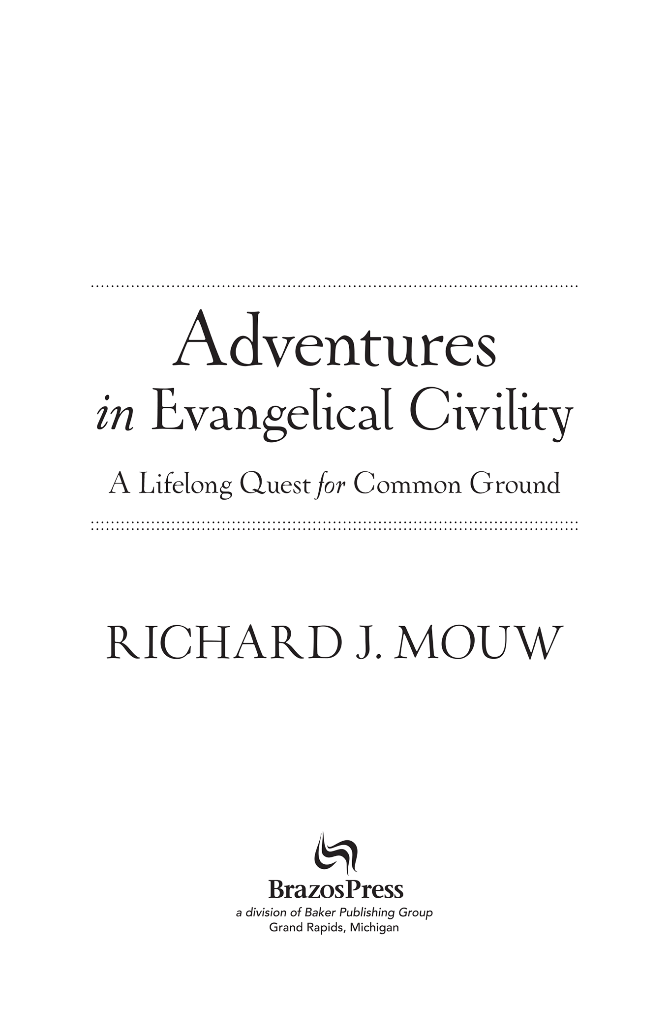 2016 by Richard J Mouw Published by Brazos Press a division of Baker - photo 1