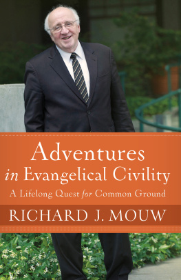 Richard J. Mouw - Adventures in Evangelical Civility: A Lifelong Quest for Common Ground