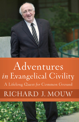 Richard J. Mouw Adventures in Evangelical Civility: A Lifelong Quest for Common Ground