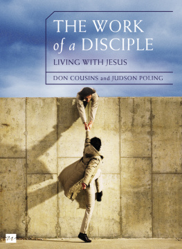 Don Cousins The Work of a Disciple Bible Study Guide: Living Like Jesus: How to Walk with God, Live His Word, Contribute to His Work, and Make a Difference in the World