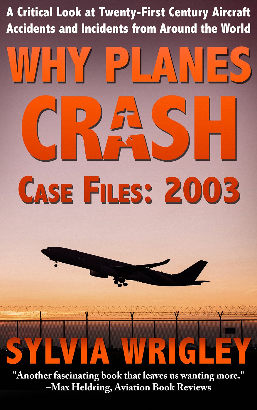 WHY PLANES CRASH Case Files 2003 SYLVIA WRIGLEY Why Planes Crash Case Files - photo 1