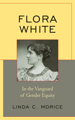 Linda C. Morice - Flora White: In the Vanguard of Gender Equity