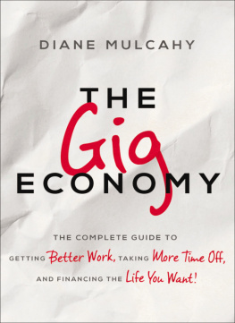 Diane Mulcahy - The Gig Economy: The Complete Guide to Getting Better Work, Taking More Time Off, and Financing the Life You Want