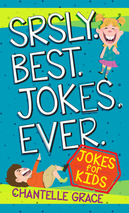 Chantelle Grace - Srsly Best Jokes Ever: Jokes for Kids