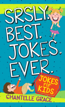 Chantelle Grace Srsly Best Jokes Ever: Jokes for Kids