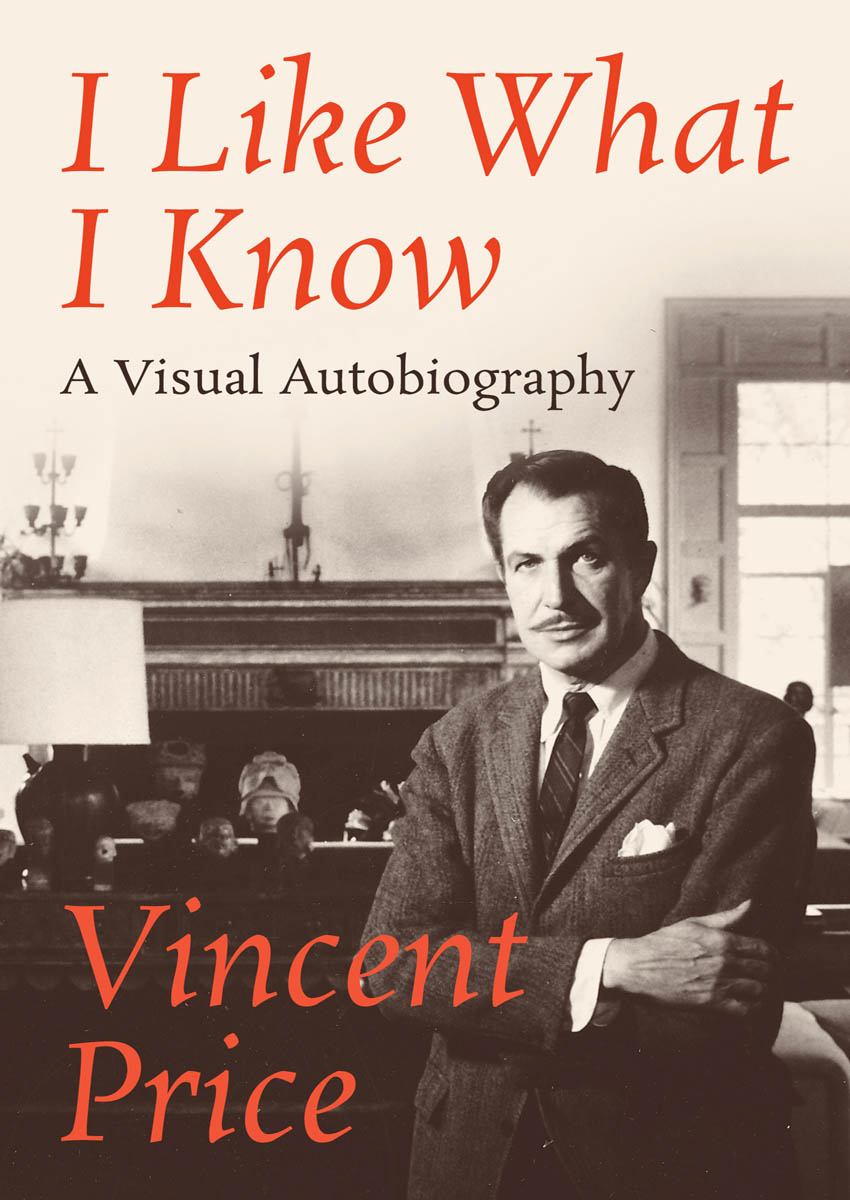 I Like What I Know A Visual Autobiography Vincent Price To Mary and - photo 1