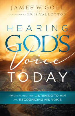 James W. Goll Hearing Gods Voice Today: Practical Help for Listening to Him and Recognizing His Voice