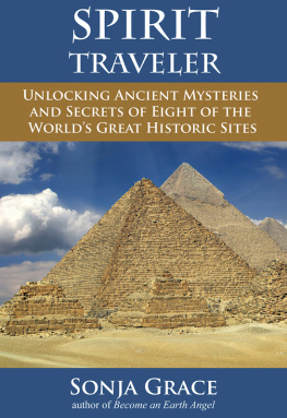 Sonja Grace Spirit Traveler: Unlocking Ancient Mysteries and Secrets of Eight of the Worlds Great Historic Sites