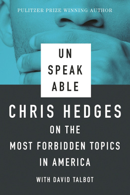 Chris Hedges Unspeakable: Talks with David Talbot about the Most Forbidden Topics in America