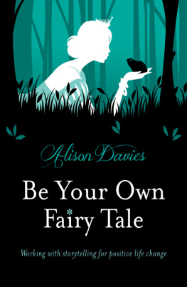 Alison Davies - Be Your Own Fairy Tale: Working with Storytelling for Positive Life Change