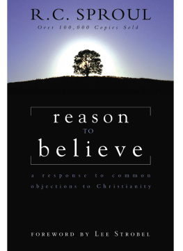 R.C. Sproul - Reason to Believe: A Response to Common Objections to Christianity