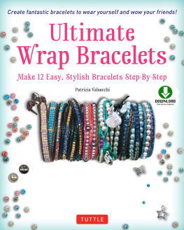 Patrizia Valsecchi - Ultimate Wrap Bracelets: Make 12 Easy, Stylish Bracelets Step-by-Step (Downloadable Material Included)