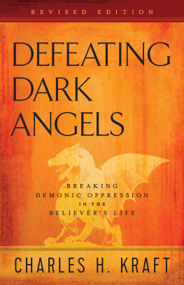 Charles H. Kraft - Defeating Dark Angels: Breaking Demonic Oppression in the Believers Life