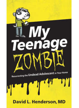 David L. Henderson - My Teenage Zombie: Resurrecting the Undead Adolescent in Your Home