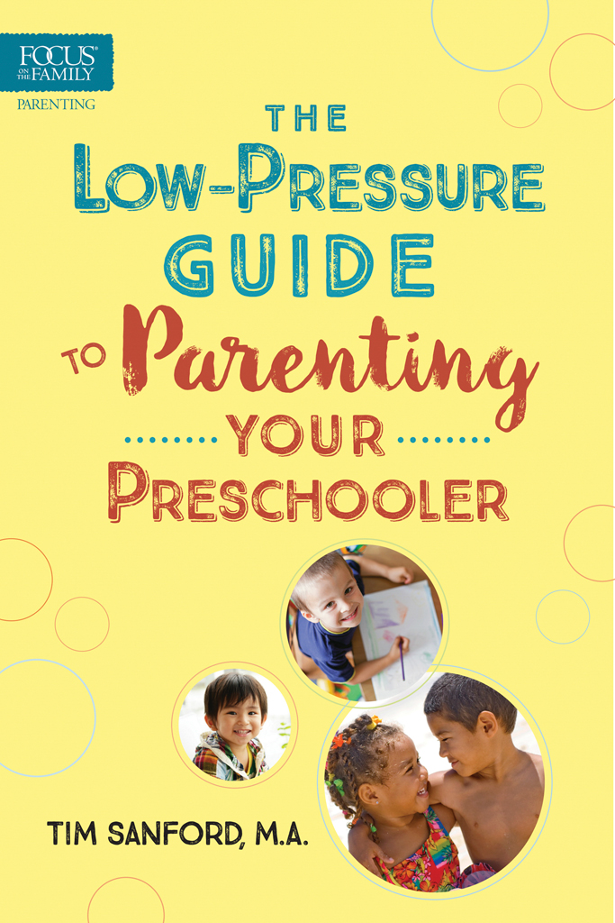 PRAISE FOR THE LOW-PRESSURE GUIDE TO PARENTING YOUR PRESCHOOLER Twenty years - photo 1