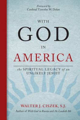 Walter J. Ciszek With God in America: The Spiritual Legacy of an Unlikely Jesuit