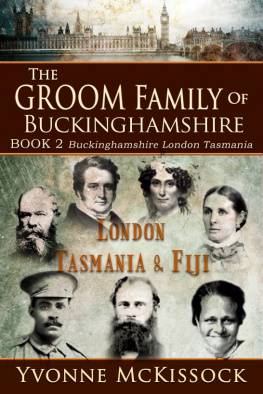 Yvonne McKissock The Groom Family of Buckinghamshire London Tasmania & Fiji BOOK 2 Buckinghamshire London Tasmania