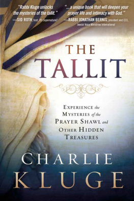 Charlie Kluge - The Tallit: Experience the Mysteries of the Prayer Shawl and Other Hidden Treasures