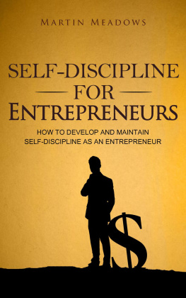 Martin Meadows - Self-Discipline for Entrepreneurs: How to Develop and Maintain Self-Discipline as an Entrepreneur