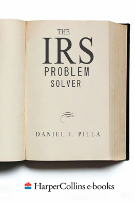 Daniel J. Pilla The IRS Problem Solver: From Audits to Assessments—How to Solve Your Tax Problems and Keep the IRS Off Your Back Forever