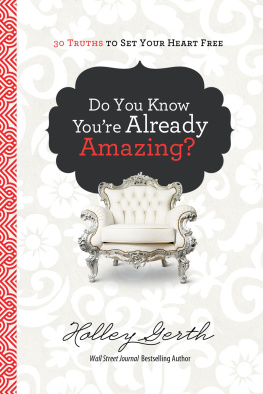 Holley Gerth Do You Know Youre Already Amazing?: 30 Truths to Set Your Heart Free