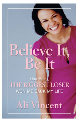 Ali Vincent Believe It, Be It: How Being the Biggest Loser Won Me Back My Life