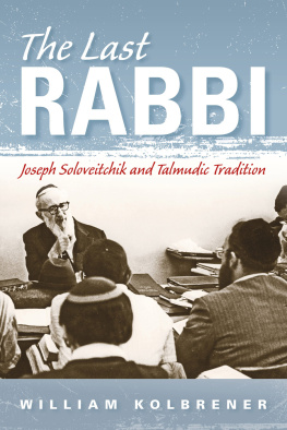 William Kolbrener - The Last Rabbi: Joseph Soloveitchik and Talmudic Tradition