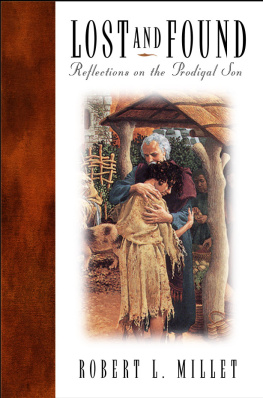 Robert L. Millet Lost and Found: Reflections on the Prodigal Son