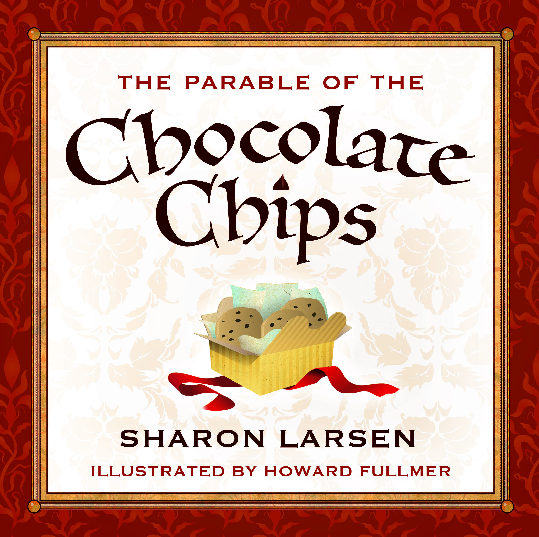 The Parable of the Chocolate Chips Sharon Larsen Howard Fullmer 2008 Sharon - photo 1