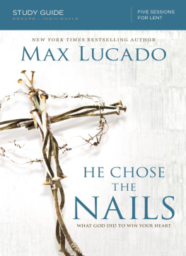 Max Lucado - He Chose the Nails Bible Study Guide: What God Did to Win Your Heart
