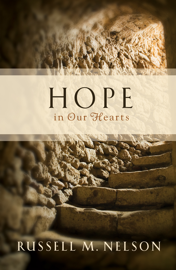 Hope in Our Hearts Russell M Nelson 2009 All rights reserved No part of - photo 1