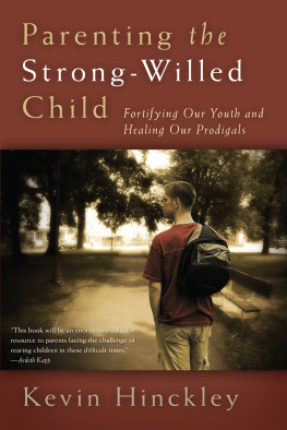 Kevin Hinckley - Parenting the Strong-Willed Child: Fortifying Our Youth and Healing Our Prodigals