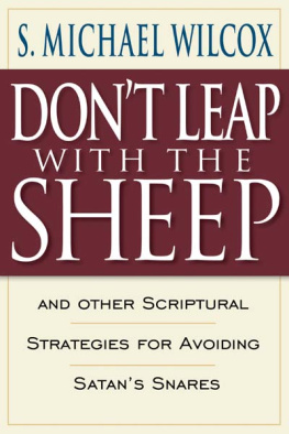 S. Michael Wilcox - Dont Leap with the Sheep: And Other Scriptural Strategies for Avoiding Satans Snares