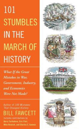 Bill Fawcett 101 Stumbles in the March of History: What If the Great Mistakes in War, Government, Industry, and Economics Were Not Made?