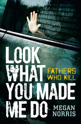 Megan Norris - Look What You Made Me Do: Fathers Who Kill