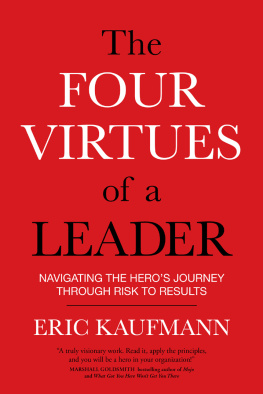 Eric Kaufmann - The Four Virtues of a Leader: Navigating the Heros Journey Through Risk to Results