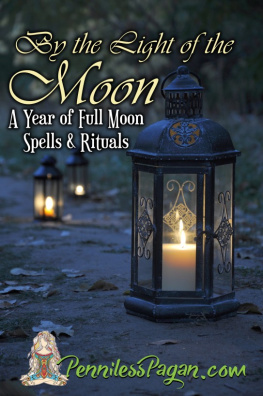 Penniless Pagan By the Light of the Moon: 13 Simple & Affordable Pagan Spells & Rituals for a Year of Full Moon Celebrations