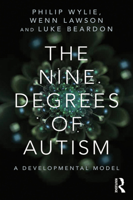 Philip Wylie The Nine Degrees of Autism: A Developmental Model for the Alignment and Reconciliation of Hidden Neurological Conditions