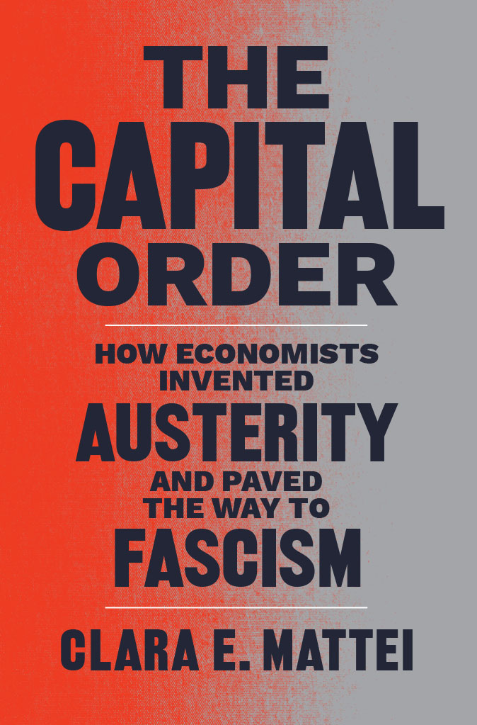 The Capital Order The Capital Order How Economists Invented Austerity and Paved - photo 1