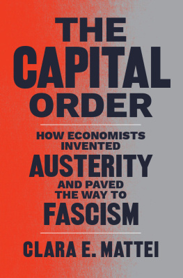 Clara E. Mattei The Capital Order: How Economists Invented Austerity and Paved the Way to Fascism