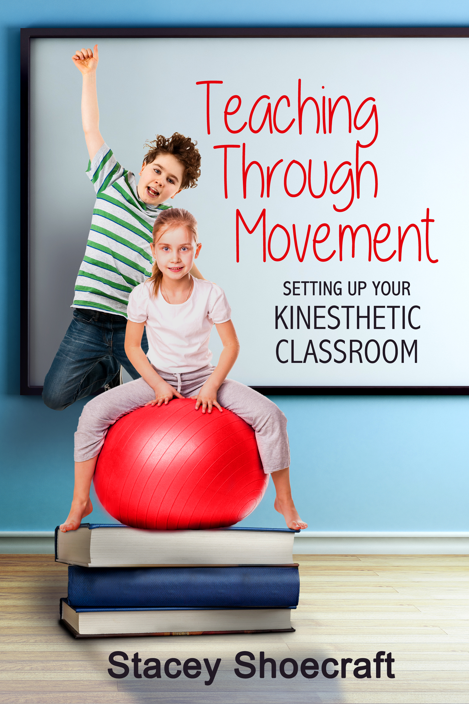 Teaching Through Movement by Stacey Schmick Shoecraft All Rights Reserved - photo 1