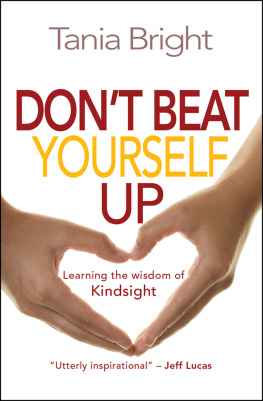 Tania Bright - Dont Beat Yourself Up: Learning the Wisdom of Kindsight