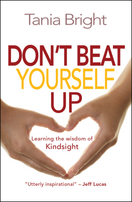 Tania Bright Dont Beat Yourself Up: Learning the Wisdom of Kindsight