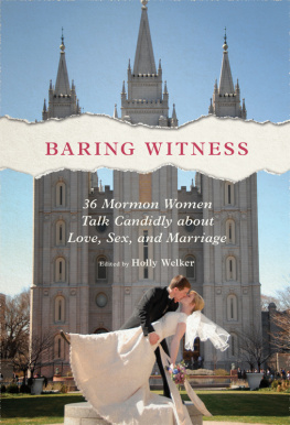 Holly Welker - Baring Witness: 36 Mormon Women Talk Candidly about Love, Sex, and Marriage