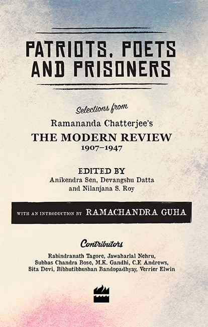 PATRIOTS POETS AND PRISONERS SELECTIONS FROM RAMANANDA CHATTERJEES The Modern - photo 1