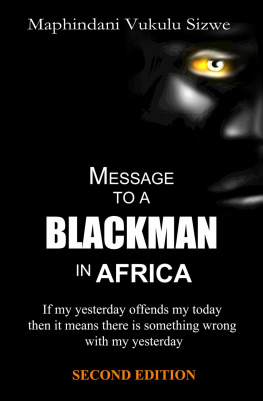 Maphindani Vukulu Sizwe Message to a Blackman in Africa: Re-educating the miseducated Blackman into an African, Second Edition