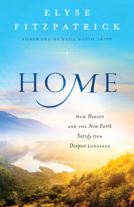 Elyse Fitzpatrick - Home: How Heaven & the New Earth Satisfy Our Deepest Longings