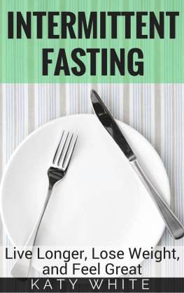 Katy White - Intermittent Fasting: Live Longer, Lose Weight, and Feel Great