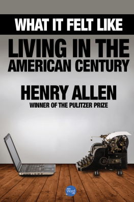 Henry Allen - What It Felt Like: Living in the American Century