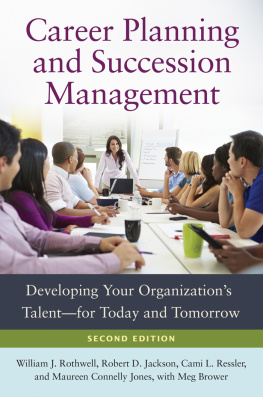 William J. Rothwell - Career Planning and Succession Management: Developing Your Organizationâ€TMs Talentâ€for Today and Tomorrow